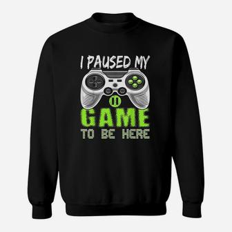 I Paused My Game To Be Here Video Game Controller Gift Sweat Shirt - Seseable