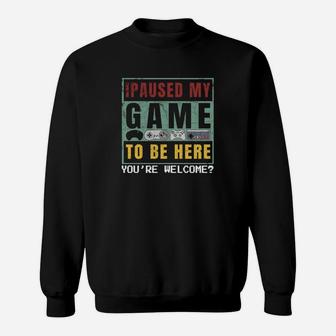 I Paused My Game To Be Here You're Welcome Vintage T-shirt Sweat Shirt - Seseable