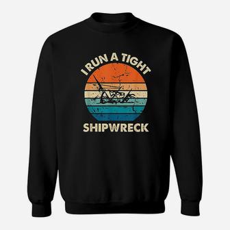 I Run A Tight Shipwreck Funny Vintage Mom Dad Quote Sweat Shirt - Seseable
