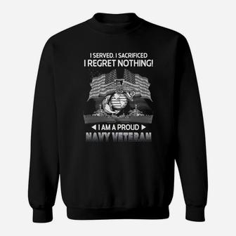I Served I Sacrificed I Regret Nothing I Am A Proud Navy Veteran Sweat Shirt - Seseable