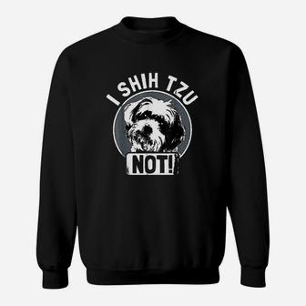 I Shih Tzu Not Funny Dog Lover Gift Sweat Shirt - Seseable