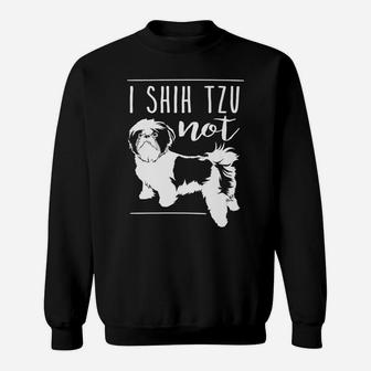 I Shih Tzu Not Funny Dog Sweat Shirt - Seseable