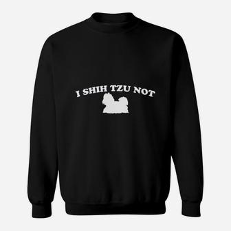 I Shih Tzu Not Funny Dogs Sweat Shirt - Seseable