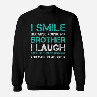 I Smile Because You Are My Brother Gift Funny Sister Sweat Shirt - Seseable