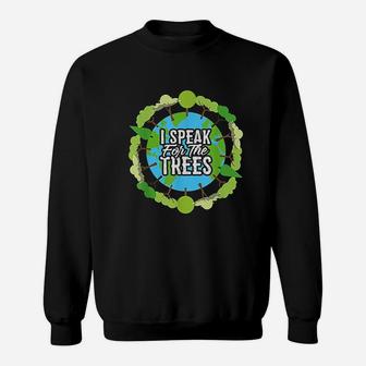 I Speak For The Trees Gift Environmental Earth Day Sweat Shirt - Seseable