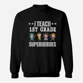 I Teach 1st Grade Superheroes Back To School Teacher Sweat Shirt - Seseable