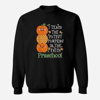 I Teach Cutest Pumpkins In Patch Preschool Halloween Teacher Sweat Shirt - Seseable