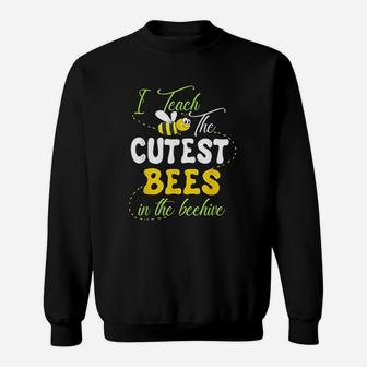 I Teach The Cutest Bees In The Beehive Cute Teacher Sweat Shirt - Seseable