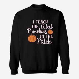 I Teach The Cutest Pumpkins In The Patch Halloween Teachers Day Sweat Shirt - Seseable