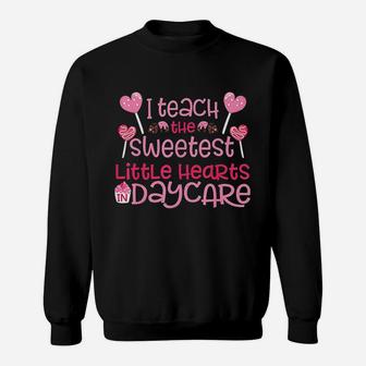 I Teach The Sweetest Little Hearts Daycare Sweat Shirt - Seseable