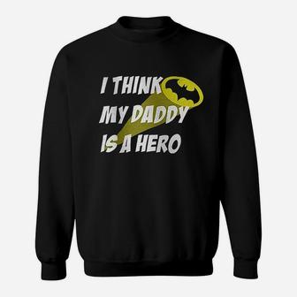 I Think My Daddy Is A Hero Superhero Sweat Shirt - Seseable
