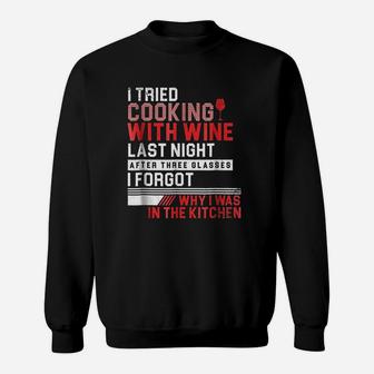 I Tried Cooking With Wine Funny For A Cook Mom And Dad Sweat Shirt - Seseable