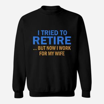 I Tried To Retire But Now I Work For My Wife Retro Vintage Sweat Shirt - Seseable