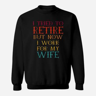I Tried To Retire But Now I Work For My Wife Retro Vintage Sweat Shirt - Seseable