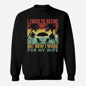 I Tried To Retire But Now I Work For My Wife Sunset Retro Sweat Shirt - Seseable