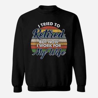 I Tried To Retire But Now I Work For My Wife Vintage Sweat Shirt - Seseable