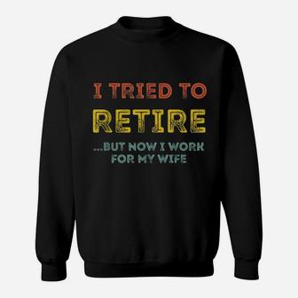 I Tried To Retire But Now I Work For My Wife Vintage Sweat Shirt - Seseable