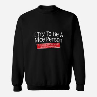 I Try To Be A Nice Person Graphic Novelty Sarcastic Funny Sweatshirt - Seseable