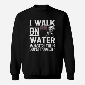 I Walk On Water Ice Hockey What Is Your Superpower Sweatshirt - Seseable
