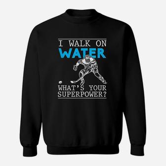 I Walk On Water Ice Rink Funny Puck Stick Sport Lover Sweatshirt - Seseable