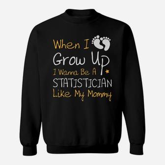 I Wanna Be A Statistician Like My Mommy Sweat Shirt - Seseable
