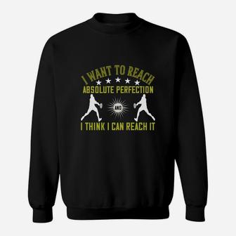 I Want To Reach Absolute Perfection And I Think I Can Reach It Sweat Shirt - Seseable