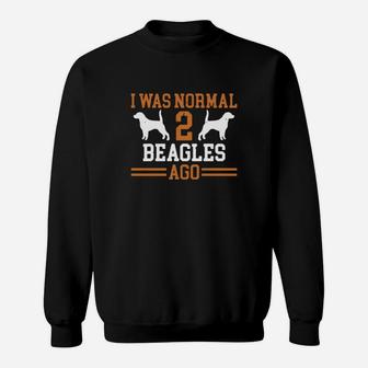 I Was Normal 2 Beagles Ago Sweat Shirt - Seseable