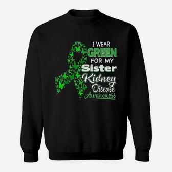 I Wear Green For My Sister Kidney Disease Awareness Sweat Shirt - Seseable