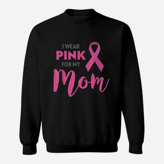 I Wear Pink For My Mom Awareness Sweat Shirt - Seseable