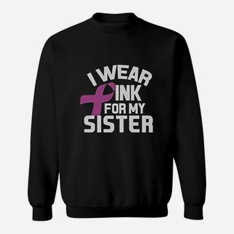 I Wear Pink For My Sister, sister presents Sweat Shirt - Seseable