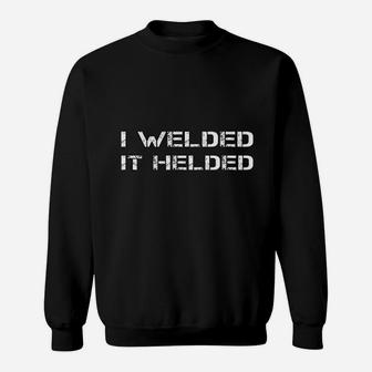 I Welded It Helded Funny Welder Saying Welding Quote Sweatshirt - Seseable