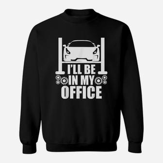I Will Be In My Office Garage Car Mechanics Gift Sweatshirt - Seseable