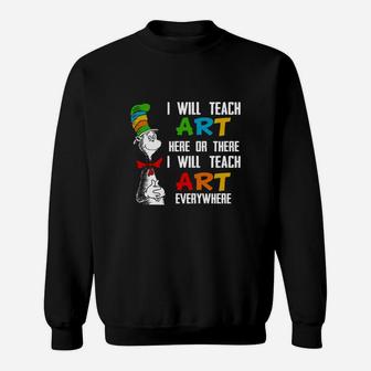 I Will Teach Art Here Or There I Will Teach Art Everywhere Sweatshirt - Seseable