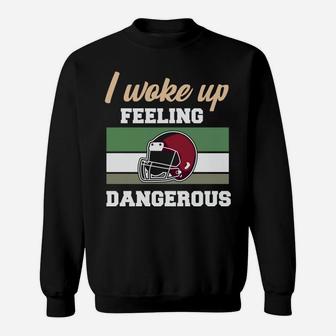 I Woke Up Feeling Dangerous Vintage Football Sweatshirt - Seseable