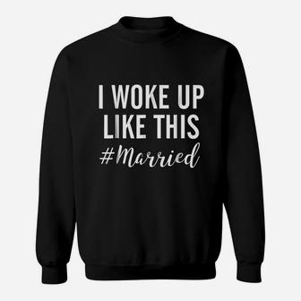 I Woke Up Like This Married For Women New Bride Gift Sweat Shirt - Seseable