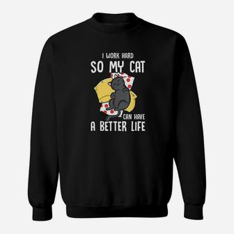 I Work Hard So My Cat Can Have A Better Life Cat Love Sweat Shirt - Seseable
