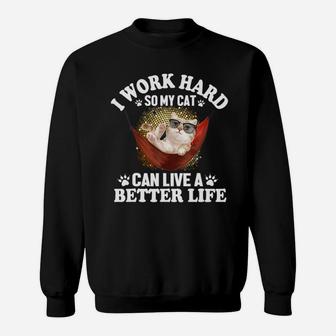 I Work Hard So My Cat Can Live A Better Life Sweat Shirt - Seseable