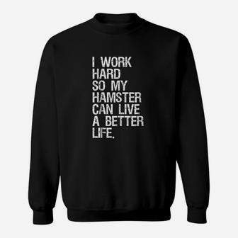 I Work Hard So My Hamster Can Live A Better Life Sweatshirt - Seseable