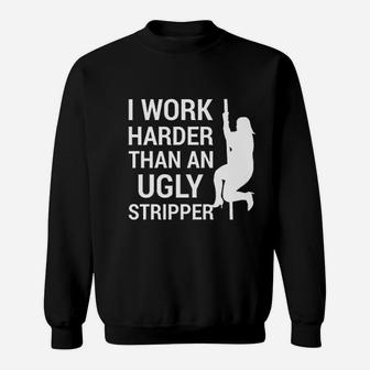 I Work Harder Than An Ugly Funny Saying Hard Work Beats Talent Sweat Shirt - Seseable