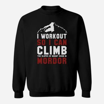 I Workout So I Can Climb The Slopes Of Mount Doom In Mordor Sweat Shirt - Seseable