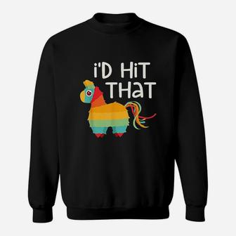 I Would Hit That Pinata Cinco De Mayo Party Sweat Shirt - Seseable