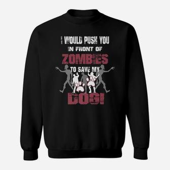 I Would Push You In Front Of Zombies To Save My Dog 2 Sweat Shirt - Seseable