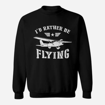 I Would Rather Be Flying Funny Airplane Aviation Pilot Sweat Shirt - Seseable