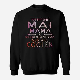 Ich Bin Ein Mai Mama Wie Eine Normale Mama Nur Viel Kühlere Sweatshirt - Seseable