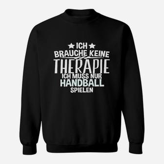 Ich Brauche Keine Therapie Handball Sweatshirt - Seseable