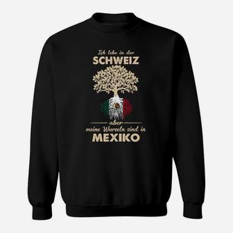 Ich Lebe in der Schweiz, Wurzeln in Mexiko Sweatshirt, Baumwurzel-Motiv - Seseable