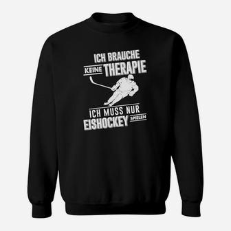 Ich Muss Nur Eishockey Spielen Sweatshirt - Seseable