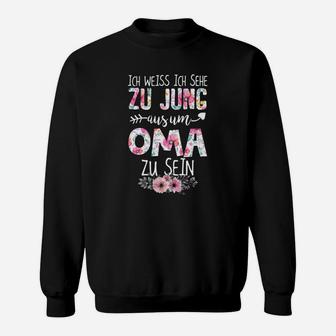 Ich Weiss Ich Sehe Zu Jung Aus Um Oma Zu Sein Sweatshirt - Seseable