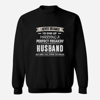 I'd End Up Marrying A Perfect Freakin' Husband Gift Proud Couple Husband And Wife I'd End Up Marrying A Perfect Freakin' Husband Sweat Shirt - Seseable