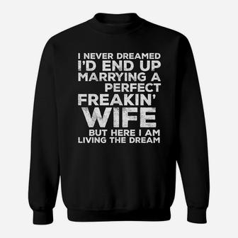 Id End Up Marrying A Perfect Freakin Wife Sweat Shirt - Seseable